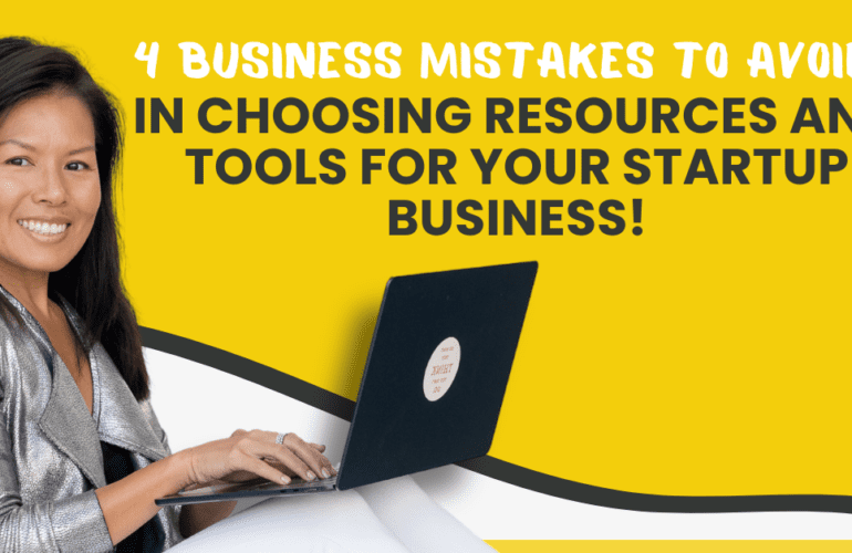 4 Business Mistakes to Avoid in Choosing Resources and Tools for Your Startup Business